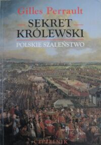 Miniatura okładki Perrault Gilles Sekret królewski. Polskie szaleństwo.