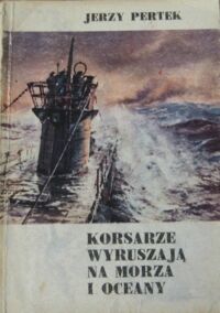 Miniatura okładki Pertek Jerzy Korsarze wyruszają na morza i oceany.