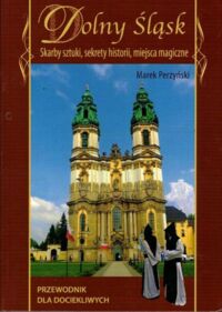 Miniatura okładki Perzyński Marek Dolny Śląsk. Skarby sztuki, sekrety historii, miejsca magiczne.