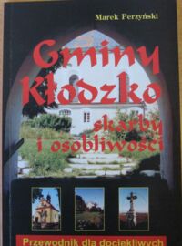 Miniatura okładki Perzyński Marek Gminy Kłodzko skarby i osobliwości. Przewodnik dla dociekliwych.