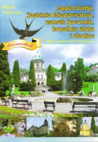 Miniatura okładki Perzyński Marek Lądek Zdrój, Jaskinia Niedźwiedzia, zamek Javornik, kopalnia złota i okolice. Bad Landeck und Umgebung. Przewodnik.