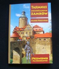 Miniatura okładki Perzyński Marek Tajemnice dolnośląskich zamków. Przewodnik dla dociekliwych.