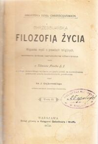 Miniatura okładki Pescha Tilman o.SJ. /przeł. Gajkowskiego J.Ks./ Chrześcijańska filozofia życia. Wiązanka myśli o prawdach religijnych. Tom II. /Biblioteka Dzieł Chrześcijańskich/