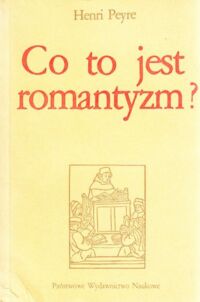 Miniatura okładki Peyre Henri Co to jest romantyzm? /seria "Z Bakałarzem"/