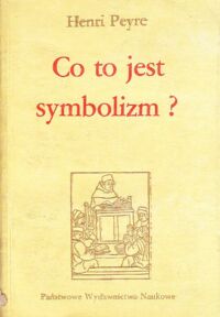 Miniatura okładki Peyre Henri Co to jest symbolizm? /Seria z bakałarzem/