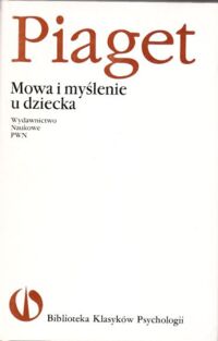 Miniatura okładki Piaget Jean Mowa i myślenie u dziecka. /Biblioteka Klasyków Psychologii/.