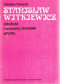 Miniatura okładki Piasecki Zdzisław Stanisław Witkiewicz. Młodość i wczesny dorobek artysty.