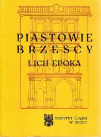 Miniatura okładki  Piastowie brzescy i ich epoka. Materiały sesji naukowej. Brzeg, 13-14 października 1972r.