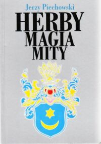 Miniatura okładki Piechowski Jerzy Herby magia mity. 