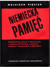 Miniatura okładki Pięciak Wojciech Niemiecka pamięć. Współczesne spory w Niemczech o miejsce III Rzeszy w historii, polityce i tożsamości (1989-2001).