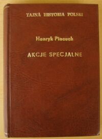 Miniatura okładki Piecuch Henryk Akcje Specjalne. Od Bieruta do Ochaba.   /Tajna Historia Polski/