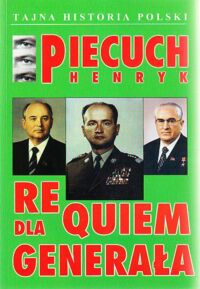 Miniatura okładki Piecuch Henryk Requiem dla generała. /Tajna Historia Polski/