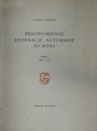 Zdjęcie nr 2 okładki Piekarski Kazimierz Rękopiśmienne dedykacje autorskie XVI wieku.Serja I. Nr. 1-147. Odbitka z "Przeglądu Biblotecznego" R.III, 1929, Zesz.2, Str.173-190. 