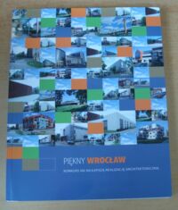 Miniatura okładki  Piękny Wrocław. Konkurs na najlepszą realizację architektoniczną. 2008. 2007. 2006. 2003-2005.