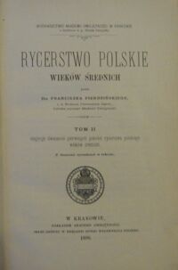 Zdjęcie nr 2 okładki Piekosiński Franciszek Rycerstwo polskie wieków średnich. Tom II. Obejmuje dwanaście pierwszych pokoleń rycerstwa polskiego wieków średnich. Z licznemi rysunkami w tekscie.