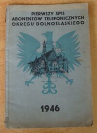 Miniatura okładki  Pierwszy spis abonentów sieci telefonicznych dyrekcji Okręgu Poczt i Telegrafów we Wrocławiu na 1946 rok.