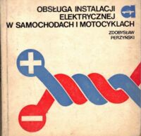 Miniatura okładki Pierzyński Zdobysław Obsługa instalacji elektrycznych w samochodach i motocyklach.