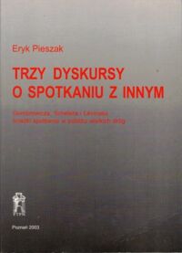 Miniatura okładki Pieszak Eryk Trzy dyskursy o spotkaniu z innymi. Gombrowicza, Schelera i Levinasa ścieżki spotkania w pobliżu wielkich dróg.