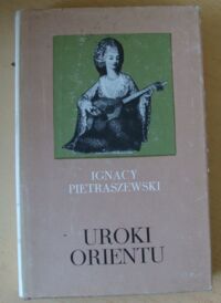 Miniatura okładki Pietraszewski Ignacy Uroki Orientu. Wspomnienia z wojaży  (1832-1840 - 1860-1862).