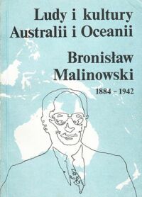 Miniatura okładki Pietraszko Edward, Kopydłowska-Kaczorowska Barbara /red./ Ludy i kultury Australii i Oceanii. Bronisław Malinowski 1884-1942.