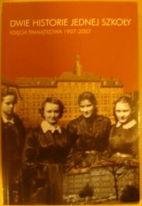 Miniatura okładki Pietraszko Krystyna /red./ Dwie historie jednej szkoły. Victoriaschule i I Liceum Ogólnokształcące we Wrocławiu. Księga pamiątkowa 1907-2007.