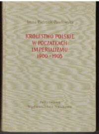 Miniatura okładki Pietrzak-Pawłowska Irena Królestwo Polskie w początkach imperializmu 1900-1905. 