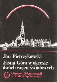 Miniatura okładki Pietrzykowski Jan Jasna Góra w okresie dwóch wojen światowych.