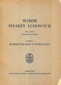 Miniatura okładki Pigoń Stanisław /opr./ Wybór pisarzy ludowych. Część I-II. Cz.I. Pamiętnikarze i publicyści. Cz.II. Poeci i gawędziarze.