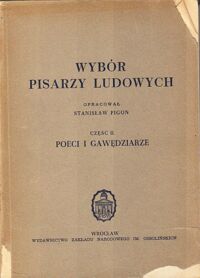 Zdjęcie nr 2 okładki Pigoń Stanisław /opr./ Wybór pisarzy ludowych. Część I-II. Cz.I. Pamiętnikarze i publicyści. Cz.II. Poeci i gawędziarze.