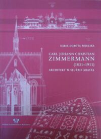 Miniatura okładki Pikulska Daria Dorota Carl Johann Christian Zimmermann (1831-1911). Architekt w służbie miasta.