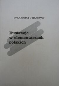 Miniatura okładki Pilarczyk Franciszek Ilustracje w elementarzach polskich.