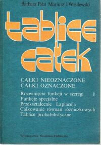 Miniatura okładki Piłat Barbara, Wasilewski Mariusz J. Tablice całek. Całki nieoznaczone. Całki oznaczone. Rozwinięcia funkcji w szeregu. Funkcje specjalne. Przekształcenie Laplace'a. Całkowanie równań różniczkowych. Tablice probabilistyczne.