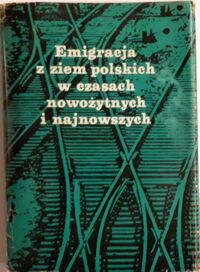 Miniatura okładki Pilch Andrzej /pod red./ Emigracja z ziem polskich w czasach nowożytnych i najnowszych (XVIII-XX w.).