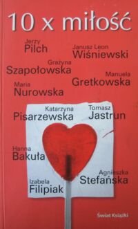 Miniatura okładki Pilch J., Wiśniewski J.L., Szapołowska G. i in. 10 x miłość.