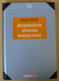 Miniatura okładki Pilch Jerzy Bezpowrotnie utracona leworęczność. /Biblioteka Polityki. Polska Literatura Współczesna. Tom XI/