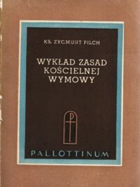 Miniatura okładki Pilch Zygmunt ks. Wykład zasad kościelnej wymowy. /Biblioteka Pomocy Seminaryjnych. Tom III/.