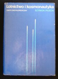Miniatura okładki Pilecki Szymon Lotnictwo i kosmonautyka. Zarys encyklopedyczny.