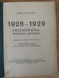 Miniatura okładki Piłsudski Józef 1926-1929. Przemówienia, wywiady, artykuły. Zebrane i do druku przygotowane przez Antoniego Anusza i Wł. Pobóg-Malinowskiego.