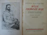 Zdjęcie nr 2 okładki Piłsudski Józef Moje pierwsze boje. Wspomnienia, spisane w Twierdzy Magdeburskiej. Z portretem i trzema mapkami. Wydanie drugie.