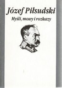 Miniatura okładki Piłsudski Józef Myśli, mowy i rozkazy.