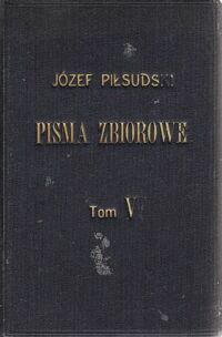 Miniatura okładki Piłsudski Józef Pisma zbiorowe. Tom V.