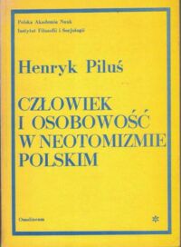 Miniatura okładki Piluś Henryk Człowiek i osobowość w neotomizmie polskim.