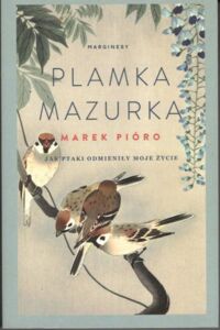 Miniatura okładki Piórko Marek Plamka Mazurka. Jak ptaki odmieniły moje życie. 