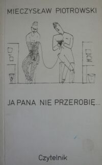 Miniatura okładki Piotrowski Mieczysław Ja pana nie przerobię... /Biblioteka Satyry/