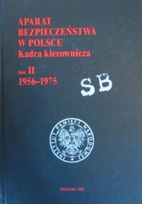 Miniatura okładki Piotrowski Paweł /red. nauk./ Aparat Bezpieczeństwa w Polsce. Kadra kierownicza. Tom II. 1956-1975.