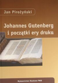 Miniatura okładki Pirożyński Jan Johannes Gutenberg i początki ery druku.