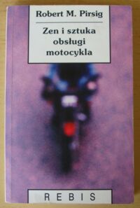 Miniatura okładki Pirsig Robert M. Zen i sztuka obsługi motocykla. Rozprawa o wartościach. /Biblioteka Nowej Myśli. Z Wodnikiem/