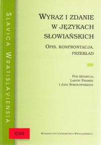 Miniatura okładki Pisarek Larysa, Sokołowski Jan /red./ Wyraz i zdanie w językach słowiańskich. Opis, konfrontacja, przekład. /AUWr. Slavica Wratislaviensia. Tom CVII/