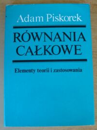 Miniatura okładki Piskorek Adam Równania całkowe. Elementy teorii i zastosowania.