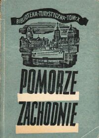 Miniatura okładki Piskorski Czesław Pomorze Zachodnie. Ilustrowany przewodnik wczasowy, turystyczny i uzdrowiskowy. /Biblioteka Turystyczna T.X/